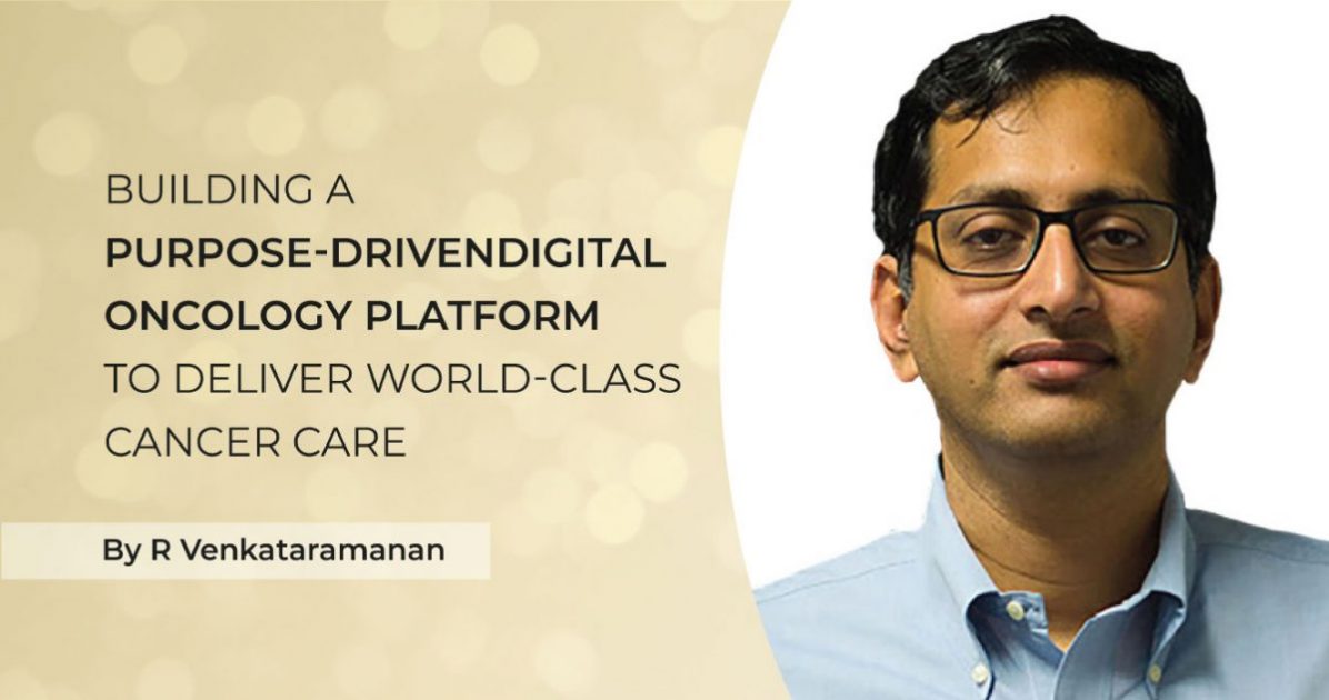 Karkinos – A Purpose Driven Oncology Platform by R Venkataramanan