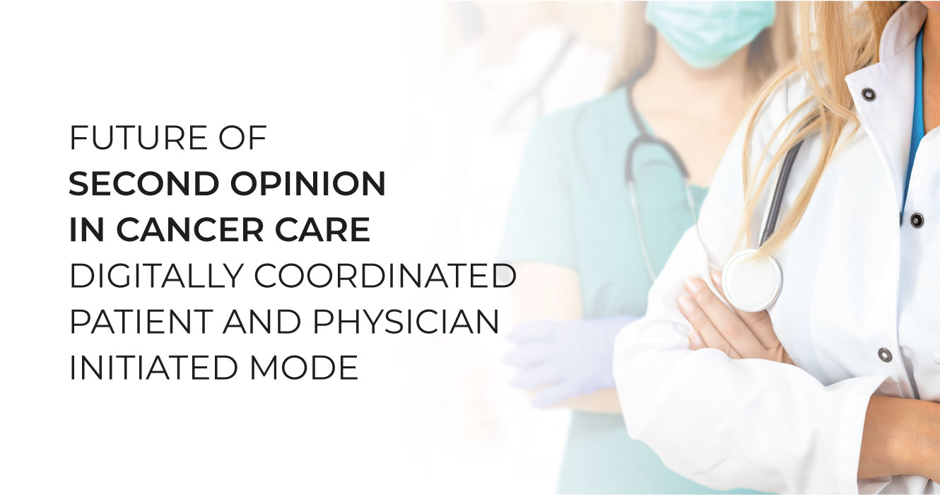 Future of Second Opinion in Cancer Care – Digitally coordinated patient and physician initiated model