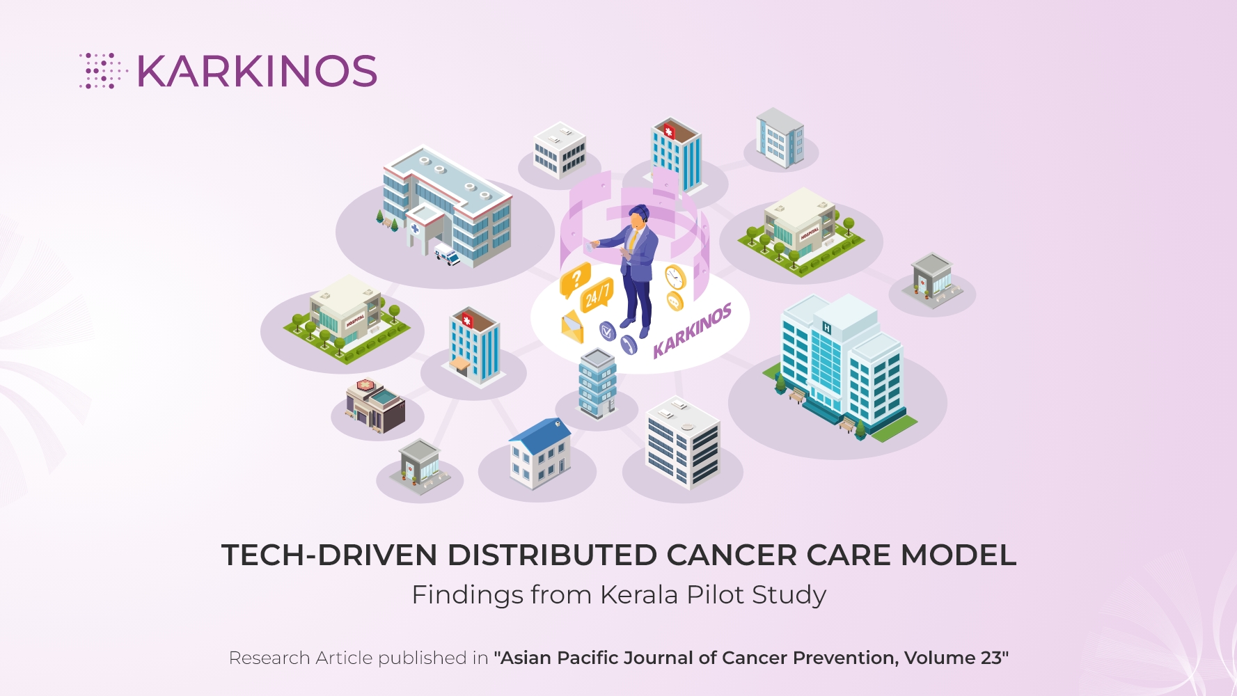 A Distributed Cancer Care Model with a Technology-Driven Hub-and-Spoke and Further Spoke Hierarchy: Findings from  a Pilot Implementation Programme in Kerala, India